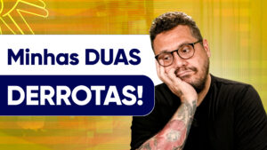 Vou te contar DUAS DERROTAS e dizer o que fiz pra tentar resolver